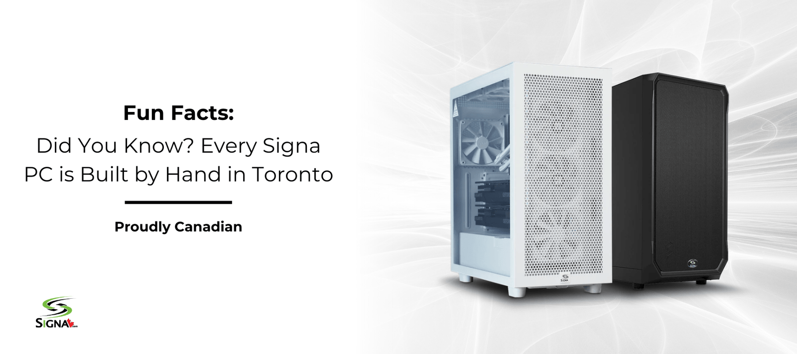 Did You Know? Every Signa PC is Built by Hand in Toronto