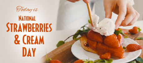Today is National Stawberries & Cream Day