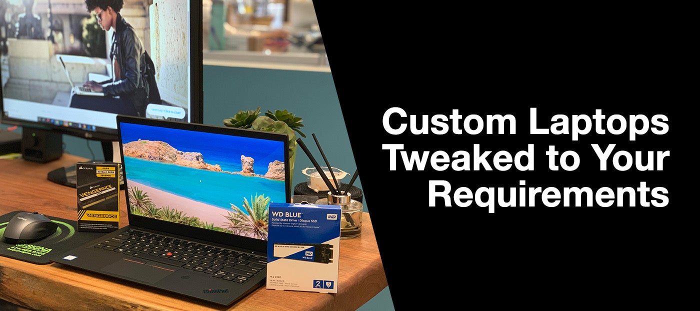 Custom Laptops tweaked to your requirements