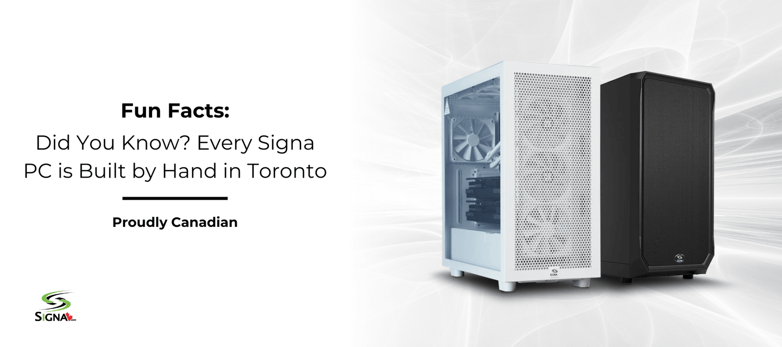 Did You Know? Every Signa PC is Built by Hand in Toronto - Signa