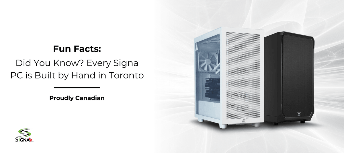 Did You Know? Every Signa PC is Built by Hand in Toronto - Signa