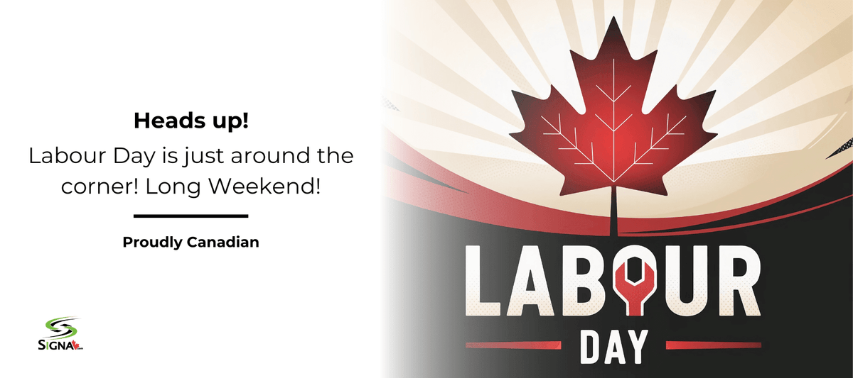 Heads Up! Labour Day is just around the corner! Long Weekend! - Signa