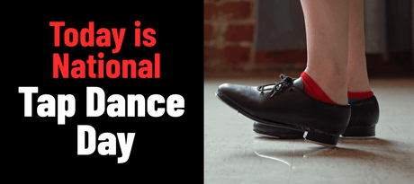 It's National Tap Dance Day Today - Signa