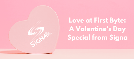Love at First Byte: A Valentine’s Day Special from Signa - Signa