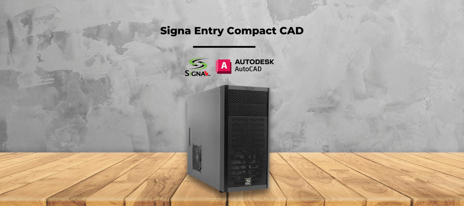 Signa Entry Compact CAD with DDR4 For Better Value! - Signa