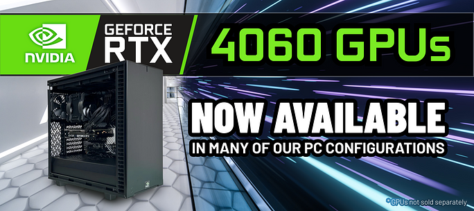 4060s now available in many configurations!