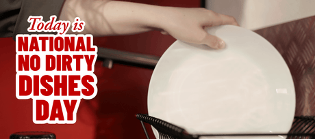 Today is National No Dirty Dishes Day - Signa