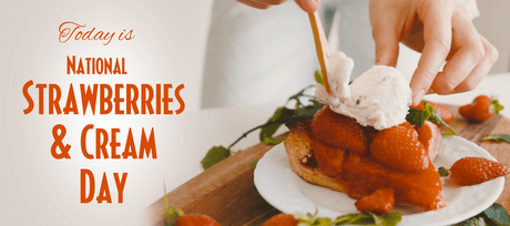 Today is National Stawberries & Cream Day - Signa